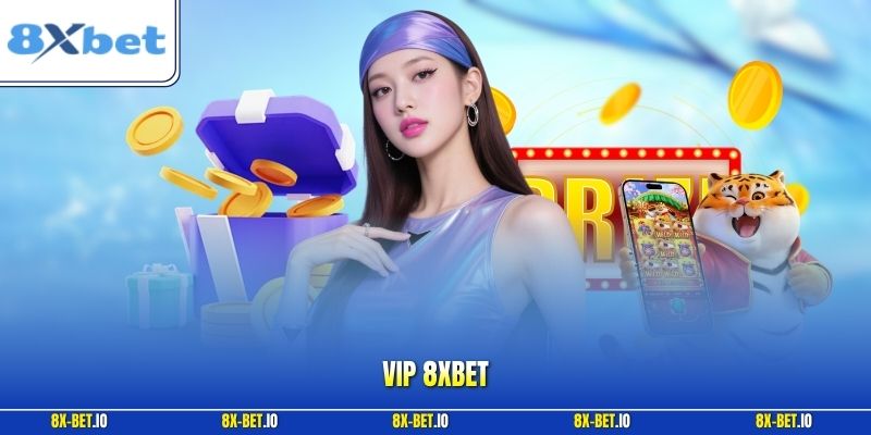 VIP 8xbet – Khám Phá Ưu Đãi Theo Từng Cấp Hội Viên