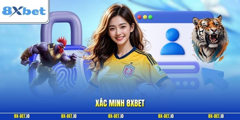 Xác Minh 8xbet – Các Bước Thực Hiện Nhanh Và An Toàn Nhất